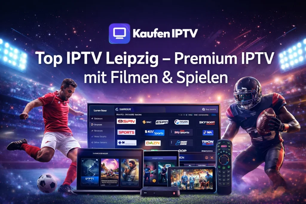 Top IPTV Leipzig – Premium IPTV mit Filmen & Spielen 